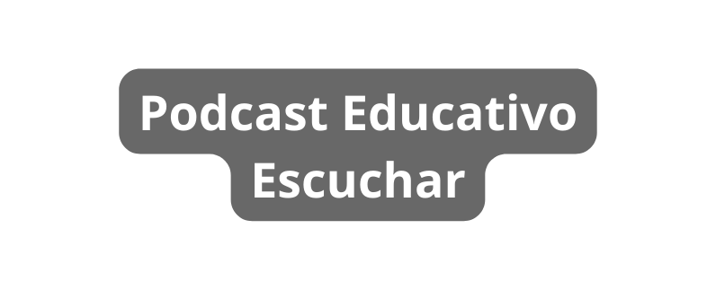 Podcast Educativo Escuchar